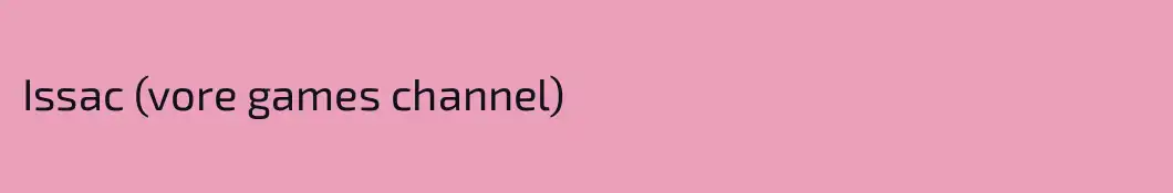 Issac (vore games channel)
